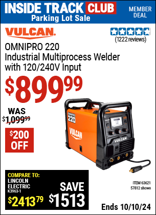 Inside Track Club members can Buy the VULCAN OMNIPRO 220 Industrial Multiprocess Welder with 120/240 Volt Input (Item 57812/63621) for $899.99, valid through 10/10/2024.