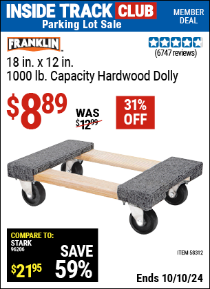 Inside Track Club members can Buy the FRANKLIN 18 in. x 12 in., 1000 lb. Capacity Hardwood Dolly (Item 58312) for $8.89, valid through 10/10/2024.