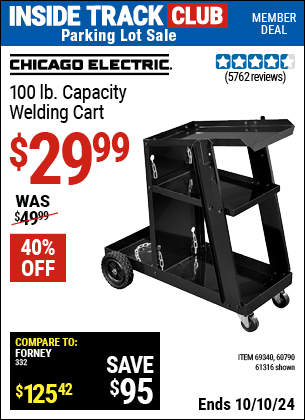 Inside Track Club members can Buy the CHICAGO ELECTRIC Welding Cart (Item 61316/69340/60790) for $29.99, valid through 10/10/2024.