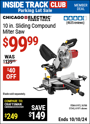 Inside Track Club members can Buy the CHICAGO ELECTRIC 10 in. Sliding Compound Miter Saw (Item 61971/61972/56708/57343) for $99.99, valid through 10/10/2024.