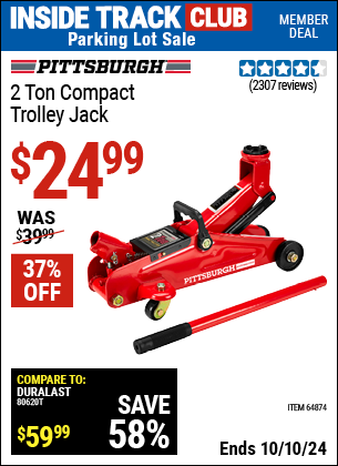 Inside Track Club members can Buy the PITTSBURGH AUTOMOTIVE 2 Ton Compact Trolley Jack (Item 64874) for $24.99, valid through 10/10/2024.