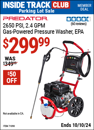 Inside Track Club members can Buy the PREDATOR 2650 PSI, 2.4 GPM, 5.6 HP (196cc) Pressure Washer (Item 71098) for $299.99, valid through 10/10/2024.