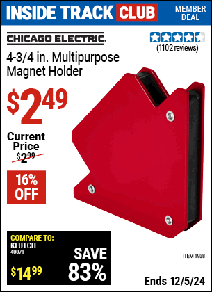 Inside Track Club members can Buy the CHICAGO ELECTRIC 4-3/4 in. Multi-Purpose Magnet Holder (Item 1938) for $2.49, valid through 12/5/2024.