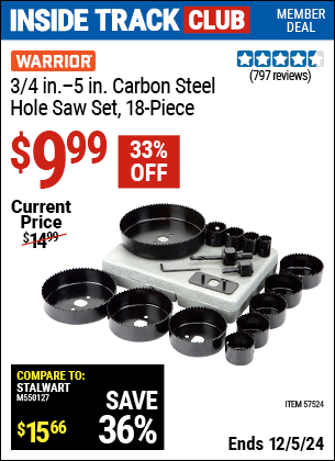 Inside Track Club members can Buy the WARRIOR 3/4 in. - 5 in. Carbon Steel Hole Saw Set, 18 Pc. (Item 57524) for $9.99, valid through 12/5/2024.