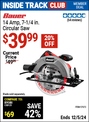 Inside Track Club members can Buy the BAUER 14 Amp, 7-1/4 in. Circular Saw (Item 57672) for $39.99, valid through 12/5/2024.