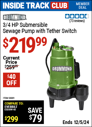 Inside Track Club members can Buy the DRUMMOND 3/4 HP Submersible Sewage Pump with Tether Switch (Item 58009) for $219.99, valid through 12/5/2024.