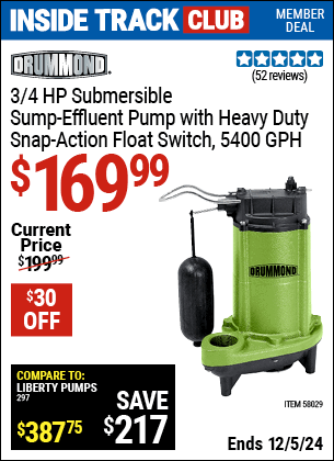 Inside Track Club members can Buy the DRUMMOND 3/4 HP Submersible Sump-Effluent Pump with Heavy Duty Snap Action Float Switch 5400 GPH (Item 58029) for $169.99, valid through 12/5/2024.