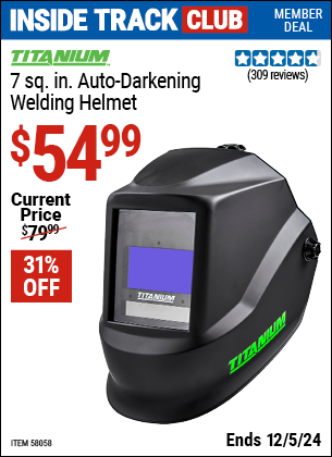 Inside Track Club members can Buy the TITANIUM 7 sq. in. Auto-Darkening Welding Helmet (Item 58058) for $54.99, valid through 12/5/2024.