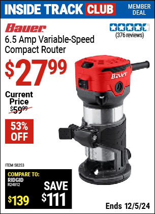 Inside Track Club members can Buy the BAUER 6.5 Amp Variable Speed Compact Router (Item 58253) for $27.99, valid through 12/5/2024.