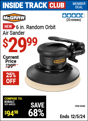 Inside Track Club members can Buy the MCGRAW 6 in. Random Orbit Air Sander (Item 58400) for $29.99, valid through 12/5/2024.