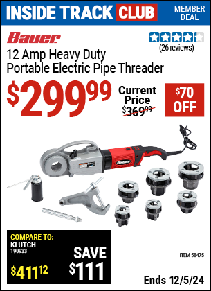 Inside Track Club members can Buy the BAUER 12 Amp Heavy Duty Portable Electric Pipe Threader (Item 58475) for $299.99, valid through 12/5/2024.