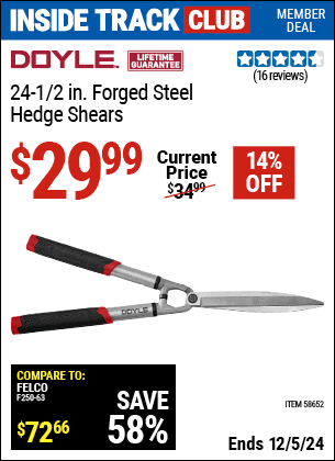 Inside Track Club members can Buy the DOYLE 24-1/2 in. Forged Steel Hedge Shears (Item 58652) for $29.99, valid through 12/5/2024.