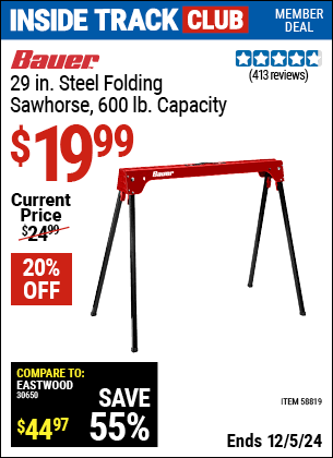 Inside Track Club members can Buy the BAUER 29 in. Steel Folding Sawhorse, 600 lb. Capacity (Item 58819) for $19.99, valid through 12/5/2024.