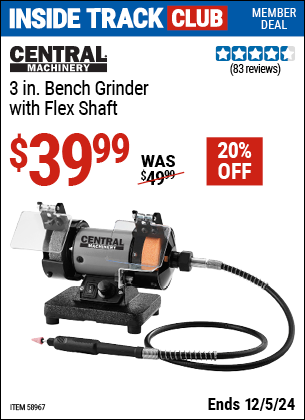 Inside Track Club members can Buy the CENTRAL MACHINERY 3 in. Bench Grinder with Flex Shaft (Item 58967) for $39.99, valid through 12/5/2024.