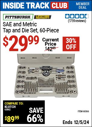 Inside Track Club members can Buy the PITTSBURGH SAE and Metric Tap and Die Set, 60 Piece (Item 60366) for $29.99, valid through 12/5/2024.