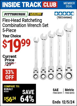 Inside Track Club members can Buy the PITTSBURGH Flex-Head Ratcheting Combination Wrench Set, 5 Piece (Item 60592/60591) for $19.99, valid through 12/5/2024.