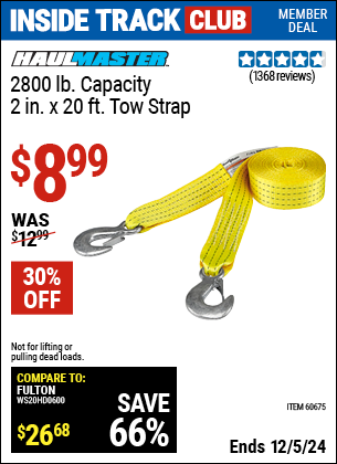 Inside Track Club members can Buy the HAUL-MASTER 2800 lb. Capacity 2 in. x 20 ft. Tow Strap (Item 60675) for $8.99, valid through 12/5/2024.