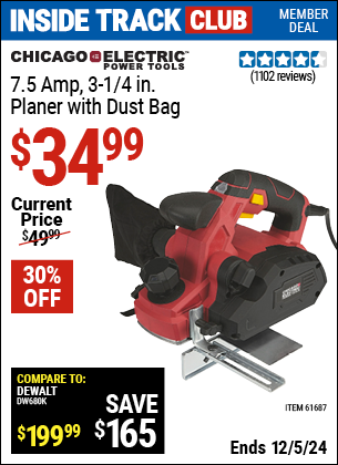 Inside Track Club members can Buy the CHICAGO ELECTRIC POWER TOOLS 7.5 Amp 3-1/4 in. Planer with Dust Bag (Item 61687) for $34.99, valid through 12/5/2024.