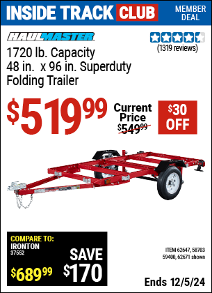 Inside Track Club members can Buy the HAUL-MASTER 1720 lb. Capacity 48 in. x 96 in. Super Duty Folding Trailer (Item 62671/62647/58703/59400) for $519.99, valid through 12/5/2024.