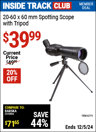 Inside Track Club members can Buy the 20-60 x 60mm Spotting Scope with Tripod (Item 62774) for $39.99, valid through 12/5/2024.