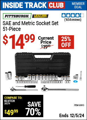 Inside Track Club members can Buy the PITTSBURGH SAE and Metric Socket Set, 51-Piece (Item 63013) for $14.99, valid through 12/5/2024.