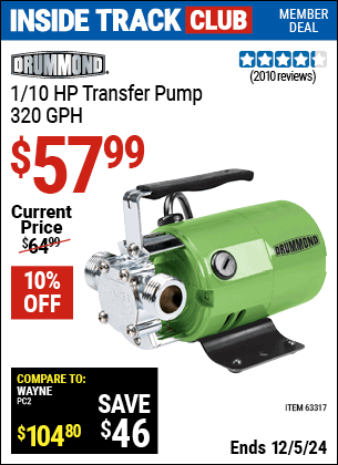 Inside Track Club members can Buy the DRUMMOND 1/10 HP Transfer Pump 320 GPH (Item 63317) for $57.99, valid through 12/5/2024.