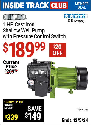 Inside Track Club members can Buy the DRUMMOND 1 HP Cast Iron Shallow Well Pump with Pressure Control Switch (Item 63752) for $189.99, valid through 12/5/2024.