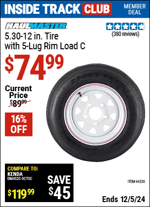 Inside Track Club members can Buy the HAUL-MASTER 5.30-12 in. Tire with 5 Lug Rim Load C (Item 64235) for $74.99, valid through 12/5/2024.