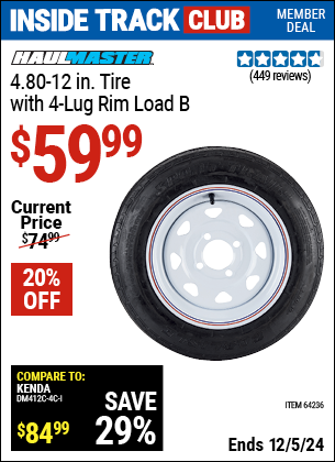 Inside Track Club members can Buy the HAUL-MASTER 4.80-12 in. Tire with 4 Lug Rim Load B (Item 64236) for $59.99, valid through 12/5/2024.