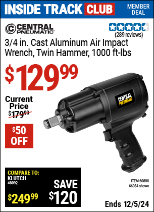 Inside Track Club members can Buy the CENTRAL PNEUMATIC 3/4 in. Cast Aluminum Air Impact Wrench, Twin Hammer, 1000 ft. lbs. (Item 66984/60808) for $129.99, valid through 12/5/2024.