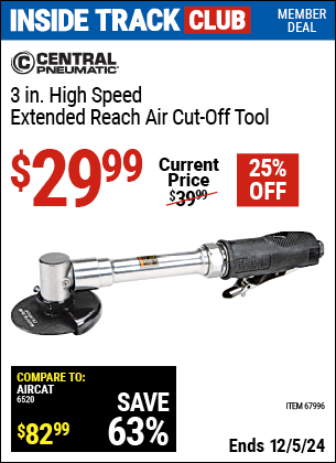 Inside Track Club members can Buy the CENTRAL PNEUMATIC 3 in. High Speed Extended Reach Air Cut-Off Tool (Item 67996) for $29.99, valid through 12/5/2024.