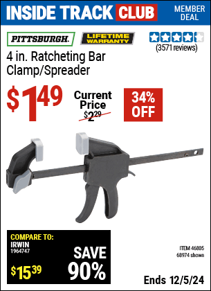 Inside Track Club members can Buy the PITTSBURGH 4 in. Ratcheting Bar Clamp/Spreader (Item 68974/46805) for $1.49, valid through 12/5/2024.