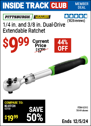 Inside Track Club members can Buy the PITTSBURGH 1/4 in. and 3/8 in. Dual-Drive Extendable Ratchet (Item 70149/62312) for $9.99, valid through 12/5/2024.