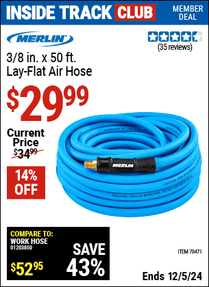 Inside Track Club members can Buy the MERLIN 3/8 in. x 50 ft. Lay-Flat Air Hose (Item 70471) for $29.99, valid through 12/5/2024.