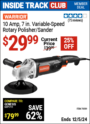 Inside Track Club members can Buy the WARRIOR 10 Amp, 7 in. Variable-Speed Rotary Polisher/Sander (Item 70589) for $29.99, valid through 12/5/2024.