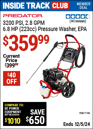 Inside Track Club members can Buy the PREDATOR 3200 PSI, 2.8 GPM, 6.8 HP (223cc) Pressure Washer, EPA (Item 71100) for $359.99, valid through 12/5/2024.