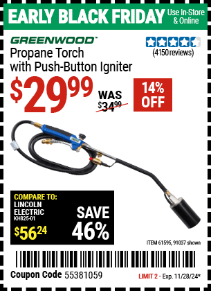 Buy the GREENWOOD Propane Torch with Push Button Igniter (Item 91037/61595) for $29.99, valid through 11/28/2024.