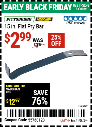 Buy the PITTSBURGH 15 in. Flat Pry Bar (Item 2529) for $2.99, valid through 11/28/2024.