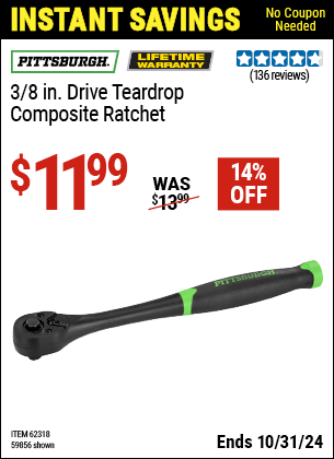 Buy the PITTSBURGH 3/8 in. Drive Professional Composite Tear Drop Ratchet (Item 59856/62318) for $11.99, valid through 10/31/2024.