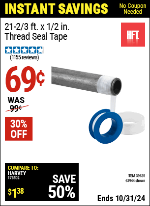 Buy the HFT 21-2/3 ft. x 1/2 in. Thread Seal Tape (Item 63944/39625/61376) for $0.69, valid through 10/31/2024.