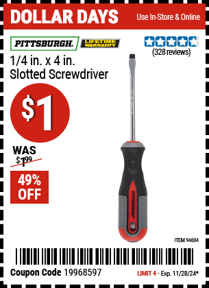 Buy the PITTSBURGH 1/4 in. x 4 in. Slotted Screwdriver (Item 94604) for $1, valid through 11/28/2024.