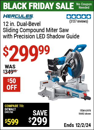 Buy the HERCULES 12 in. Dual-Bevel Sliding Compound Miter Saw with Precision LED Shadow Guide (Item 56682/63978) for $299.99, valid through 12/2/2024.