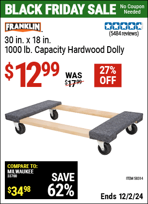 Buy the FRANKLIN 30 in. x 18 in. 1000 lb. Capacity Hardwood Dolly (Item 58314/58316) for $12.99, valid through 12/2/2024.