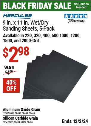 Buy the HERCULES 9 in. x 11 in. Wet/Dry Sanding Sheets with Silicon Carbide Grain, 5-Pack (Item 58434/58419/58430/58432/58436/58438/58440/58444) for $2.98, valid through 12/2/2024.