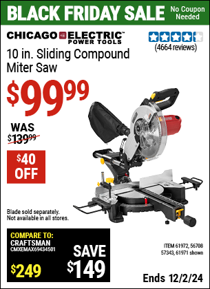 Buy the CHICAGO ELECTRIC POWER TOOLS 10 in. Sliding Compound Miter Saw (Item 61971/61972/56708/57343) for $99.99, valid through 12/2/2024.