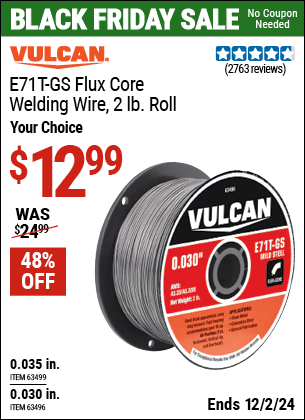 Buy the VULCAN E71T-GS Flux Core Welding Wire, 2 lb. Roll (Item 63496/63499) for $12.99, valid through 12/2/2024.