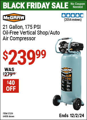 Buy the MCGRAW 21 Gallon, 175 PSI Oil-Free Vertical Shop/Auto Air Compressor (Item 64858/57259) for $239.99, valid through 12/2/2024.