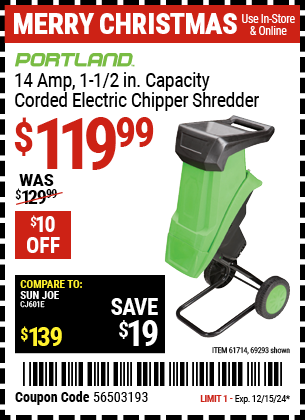 Buy the PORTLAND 14 Amp 1-1/2 in. Capacity Corded Electric Chipper Shredder (Item 69293/61714) for $119.99, valid through 12/15/2024.