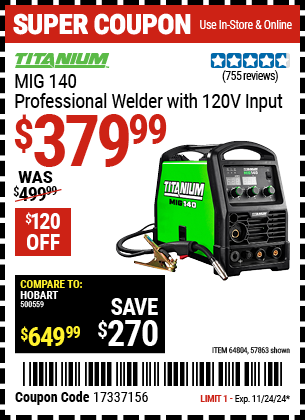 Buy the TITANIUM MIG 140 Professional Welder with 120V Input (Item 57863/64804) for $379.99, valid through 11/24/2024.