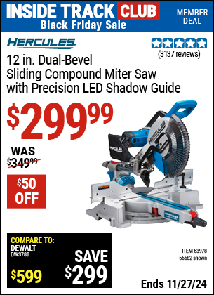 Buy the HERCULES 12 in. Dual-Bevel Sliding Compound Miter Saw with Precision LED Shadow Guide (Item 56682/63978) for $299.99, valid through 11/27/2024.